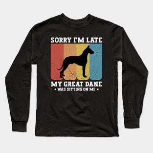 Sorry I'm Late My Great Dane Was Sitting On Me - Funny Dog Lover Long Sleeve T-Shirt